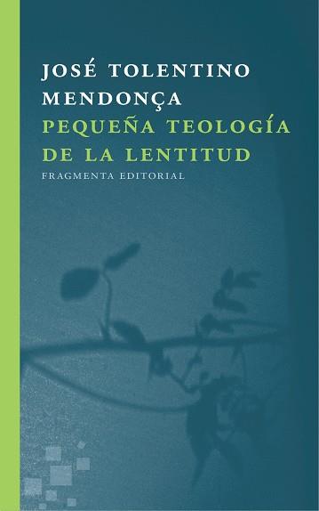PEQUEÑA TEOLOGÍA DE LA LENTITUD | 9788415518723 | TOLENTINO MENDONÇA, JOSÉ | Llibreria L'Illa - Llibreria Online de Mollet - Comprar llibres online