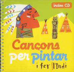 CANÇONS PER PINTAR I FER L'INDI | 9788493316174 | ROIG AYUSO, MONTSE / PAGÈS I JUANOLA, FRANCESC D'A | Llibreria L'Illa - Llibreria Online de Mollet - Comprar llibres online