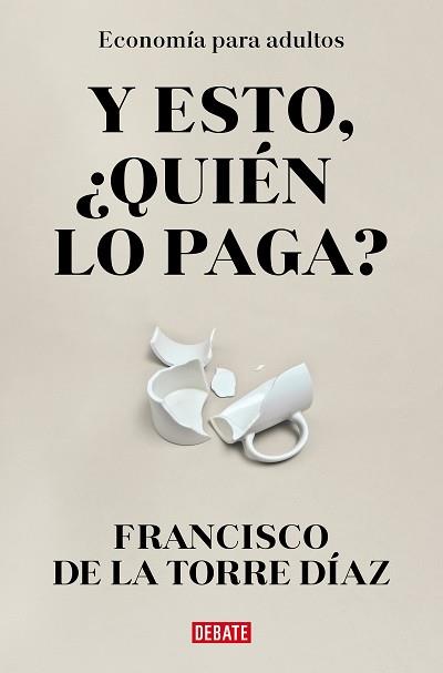 Y ESTO QUIÉN LO PAGA? | 9788418967948 | DE LA TORRE, FRANCISCO | Llibreria L'Illa - Llibreria Online de Mollet - Comprar llibres online