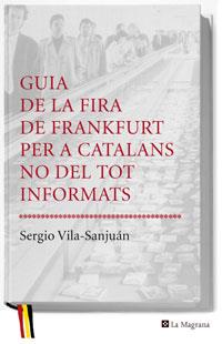 GUIA DE LA FIRA DE FRANKFURT PER A CATALANS NO DEL TOT INFOR | 9788478719778 | VILA-SANJUAN, SERGIO | Llibreria L'Illa - Llibreria Online de Mollet - Comprar llibres online