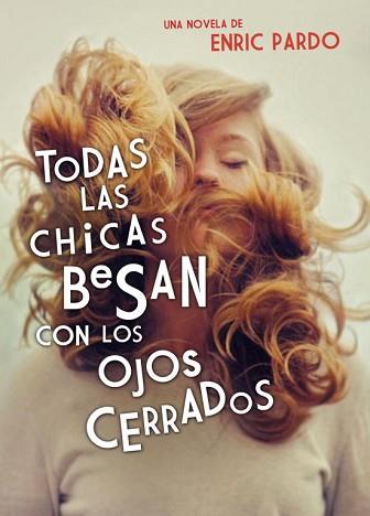 TODAS LAS CHICAS BESAN CON LOS OJOS CERRADOS | 9788439726371 | PARDO, ENRIC | Llibreria L'Illa - Llibreria Online de Mollet - Comprar llibres online
