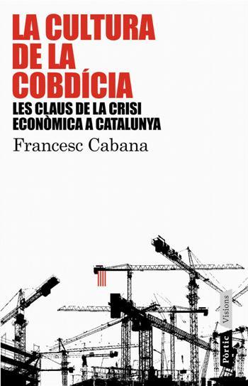 CULTURA DE LA COBDICIA, LA | 9788498090741 | CABANA, FRANCESC