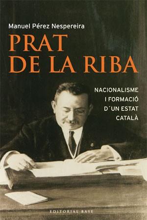 PRAT DE LA RIBA NACIONALISME I FORMACIO D'UN ESTAT CATALA | 9788485031986 | PÉREZ NESPEREIRA, MANUEL