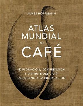 ATLAS MUNDIAL DEL CAFÉ | 9788419043559 | HOFFMANN, JAMES | Llibreria L'Illa - Llibreria Online de Mollet - Comprar llibres online