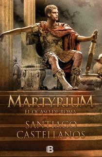 MARTYRIUM EL OCASO DE ROMA | 9788466650885 | CASTELLANOS GARCIA, SANTIAGO MIGUEL | Llibreria L'Illa - Llibreria Online de Mollet - Comprar llibres online