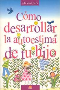 COMO DESARROLLAR LA AUTOESTIMA DE TU HIJO | 9788497540452 | CLARK, SILVANA