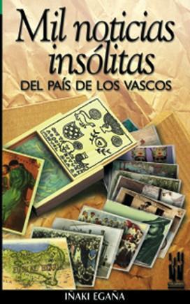 MIL NOTICIAS INSOLITAS DEL PAIS DE LOS VASCOS | 9788481362008 | EGANA, IÑAKI
