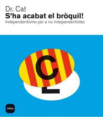 S'HA ACABAT EL BROQUIL! INDEPENDENTISME PER A NO INDEPENDENT | 9788496499898 | DR. CAT | Llibreria L'Illa - Llibreria Online de Mollet - Comprar llibres online