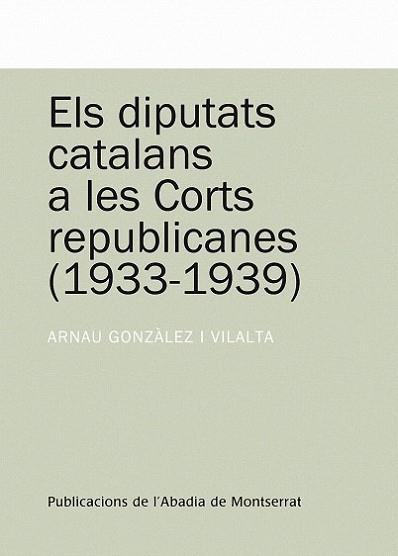 DIPUTATS CATALANS A LES CORTS REPUBLICANES,ELS | 9788498831023 | GONZALEZ I VILALTA, ARNAU
