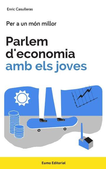 PARLEM D'ECONOMIA AMB ELS JOVES | 9788497665858 | CASULLERAS AMBRÓS, ENRIC | Llibreria L'Illa - Llibreria Online de Mollet - Comprar llibres online