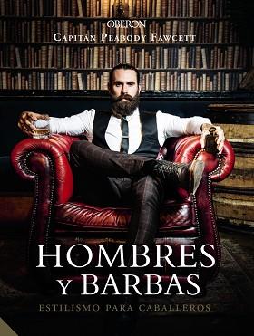 HOMBRES Y BARBAS. ESTILISMO PARA CABALLEROS | 9788441540736 | FAWCETT, CAPT. PEABODY | Llibreria L'Illa - Llibreria Online de Mollet - Comprar llibres online