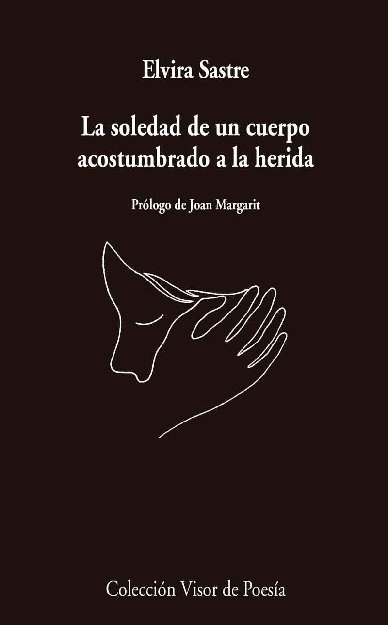 SOLEDAD DE UN CUERPO ACOSTUMBRADO A LA HERIDA | 9788498959741 | SASTRE, ELVIRA