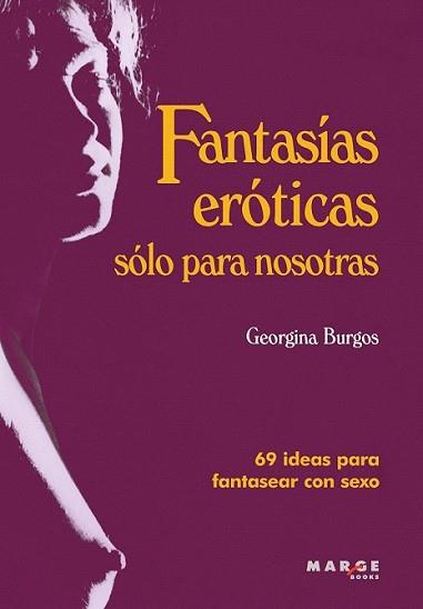 (ESTE LIBRO ESTÁ AGOTADO Y NO SE PUEDE CONSEGUIR) FANTASIAS EROTICAS SOLO PARA NOSOTRAS | 9788415004271 | BURGOS, GEORGINA