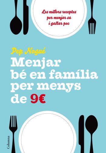 MENJAR BE EN FAMILIA PER MENYS DE 9 EUROS | 9788466411134 | NOGUE, PEP