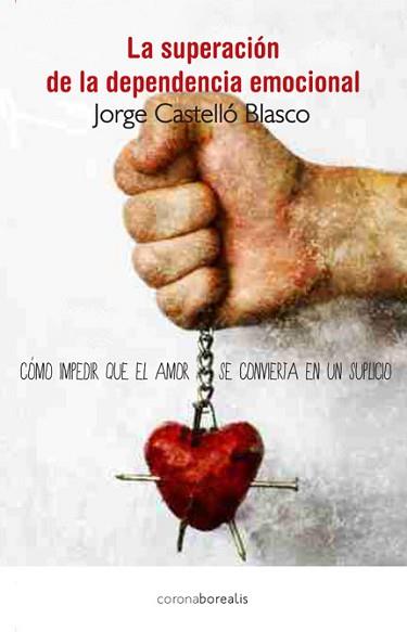 SUPERACION DE LA DEPENDENCIA EMOCIONAL, LA | 9788415306801 | CASTELLÓ BLASCO, JORGE