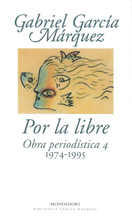 POR LA LIBRE. OBRAS PERIODISTICAS 4. | 9788439701880 | GARCIA MARQUEZ, GABRIEL | Llibreria L'Illa - Llibreria Online de Mollet - Comprar llibres online