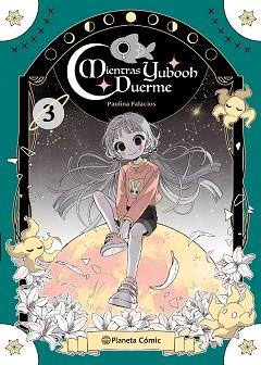 PLANETA MANGA MIENTRAS YUBOOH DUERME Nº 03 | 9791387781064 | PALACIOS, PAULINA | Llibreria L'Illa - Llibreria Online de Mollet - Comprar llibres online