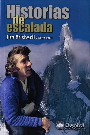 HISTORIAS DE ESCALADA.LA PASION DE UN ESCALADOR | 9788487746291 | JIM BRIDWELL