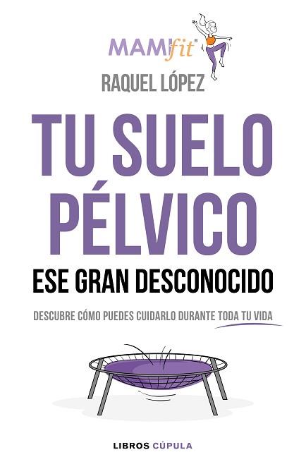 TU SUELO PÉLVICO ESE GRAN DESCONOCIDO | 9788448024321 | LÓPEZ ÁLVAREZ, RAQUEL