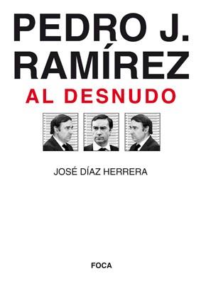PEDRO J. RAMIREZ AL DESNUDO | 9788496797338 | DIAZ HERRERA, JOSE | Llibreria L'Illa - Llibreria Online de Mollet - Comprar llibres online