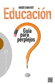 EDUCACIÓN: GUÍA PARA PERPLEJOS | 9788490550557 | ENKVIST, INGER
