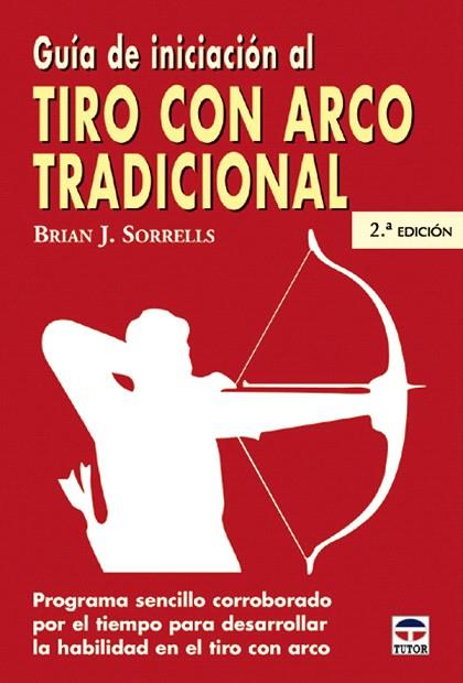 GUIA DE INICIACION AL TIRO CON ARCO TRADICIONAL | 9788479024994 | SORRELLS, BRIAN J
