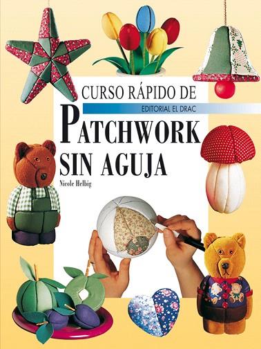CURSO RAPIDO DE PATCWORK SIN AGUJA | 9788498740264 | HELBIG, NICOLE