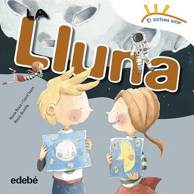 LLUNA, LA | 9788468315676 | ROCA SOTO, NURIA/ISERN TORRENTE, CAROL | Llibreria L'Illa - Llibreria Online de Mollet - Comprar llibres online