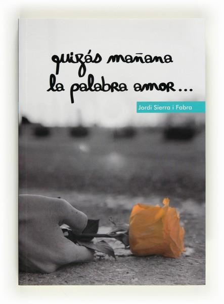 QUIZAS MAÑANA LA PALABRA AMOR... | 9788467555837 | SIERRA I FABRA, JORDI | Llibreria L'Illa - Llibreria Online de Mollet - Comprar llibres online