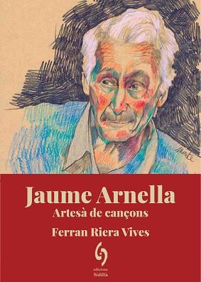 JAUME ARNELLA. ARTESÀ DE CANÇONS | 9788412574753 | RIERA VIVES, FERRAN | Llibreria L'Illa - Llibreria Online de Mollet - Comprar llibres online