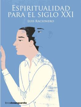 ESPIRITUALIDAD PARA EL SIGLO XXI | 9788416372331 | RACIONERO, LUIS | Llibreria L'Illa - Llibreria Online de Mollet - Comprar llibres online