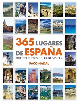 365 LUGARES DE ESPAÑA QUE NO PUEDES DEJAR DE VISITAR | 9788425346408 | NADAL, PACO | Llibreria L'Illa - Llibreria Online de Mollet - Comprar llibres online