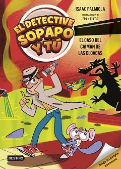DETECTIVE SOPAPO Y TÚ 5. EL CASO DEL CAIMÁN DE LAS CLOACAS | 9788408313427 | PALMIOLA, ISAAC | Llibreria L'Illa - Llibreria Online de Mollet - Comprar llibres online
