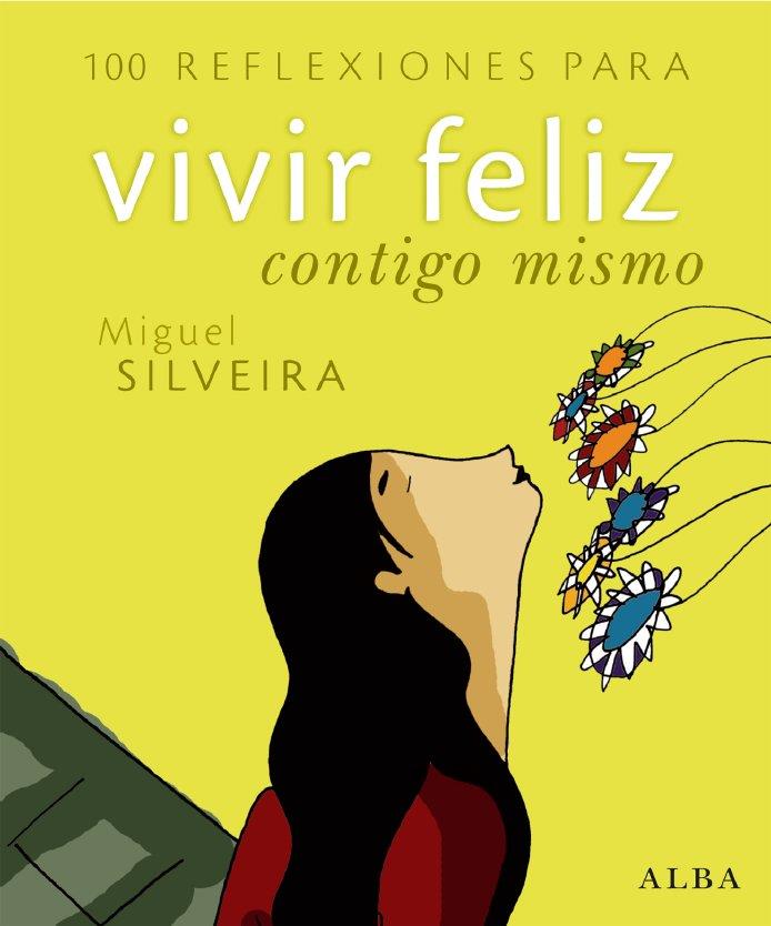 100 REFLEXIONES PARA VIVIR FELIZ CONTIGO MISMO | 9788484284260 | SILVEIRA, MIGUEL | Llibreria L'Illa - Llibreria Online de Mollet - Comprar llibres online
