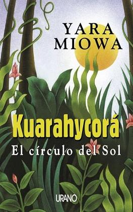 KUARAHYCORA (EL CIRCULO DEL SOL) | 9788479534547 | MIOWA, YARA