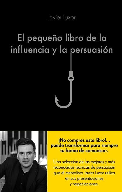 PEQUEÑO LIBRO DE LA INFLUENCIA Y LA PERSUASIÓN | 9788416928330 | LUXOR, JAVIER | Llibreria L'Illa - Llibreria Online de Mollet - Comprar llibres online