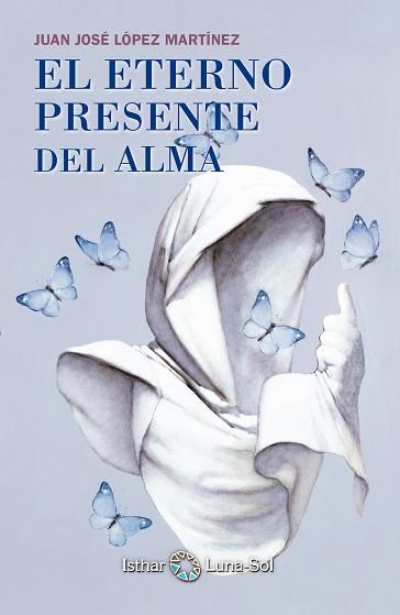 ETERNO PRESENTE DEL ALMA, EL | 9788494065828 | LÓPEZ MARTÍNEZ, JUAN JOSÉ | Llibreria L'Illa - Llibreria Online de Mollet - Comprar llibres online