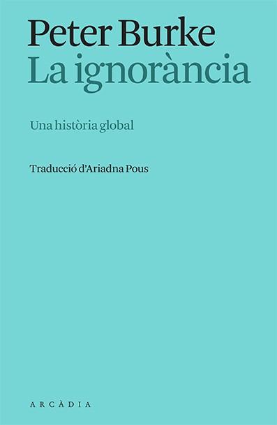 IGNORÀNCIA, LA | 9788412667325 | BURKE, PETER | Llibreria L'Illa - Llibreria Online de Mollet - Comprar llibres online