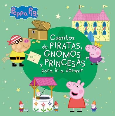 CUENTOS DE PIRATAS GNOMOS Y PRINCESAS PARA IR A DORMIR (PEPPA PIG) | 9788448852344 | VARIOS AUTORES,