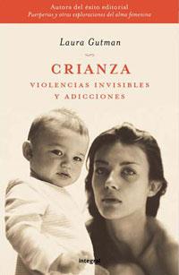 CRIANZA -VIOLENCIAS INVISIBLES Y ADICCIONES- | 9788478712694 | GUTMAN, LAURA | Llibreria L'Illa - Llibreria Online de Mollet - Comprar llibres online