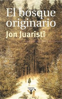 BOSQUE ORIGINARIO, EL | 9788430603787 | JUARISTI, JON | Llibreria L'Illa - Llibreria Online de Mollet - Comprar llibres online