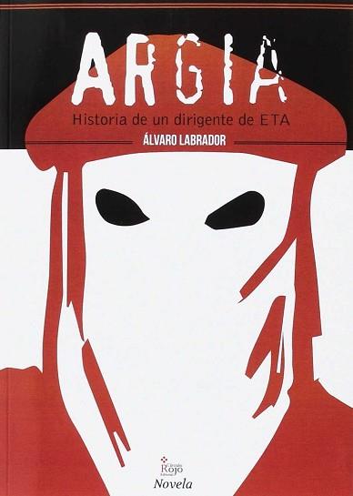 ARGIA. HISTORIA DE UN DIRIGENTE DE ETA | 9788491408956 | LABRADOR, ALVARO | Llibreria L'Illa - Llibreria Online de Mollet - Comprar llibres online