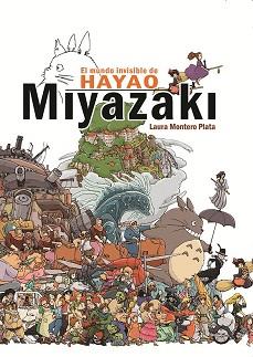 MUNDO INVISIBLE DE HAYAO MIYAZAKI, EL | 9788415296607 | MONTERO PLATA, LAURA | Llibreria L'Illa - Llibreria Online de Mollet - Comprar llibres online