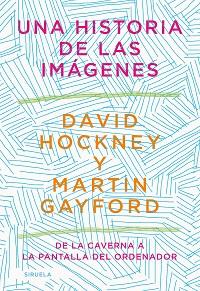 HISTORIA DE LAS IMAGENES, UNA | 9788418436215 | HOCKNEY, DAVID/GAYFORD, MARTIN
