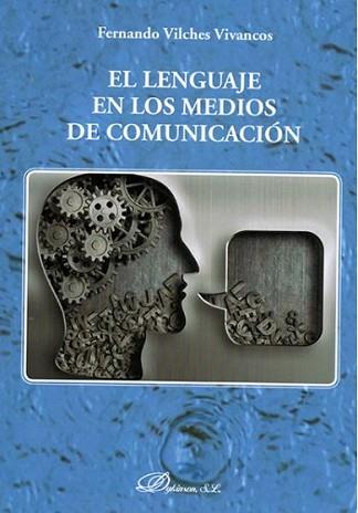 LENGUAJE EN LOS MEDIOS DE COMUNICACIÓN, EL | 9788491483144 | VILCHES VIVANCOS, FERNANDO | Llibreria L'Illa - Llibreria Online de Mollet - Comprar llibres online