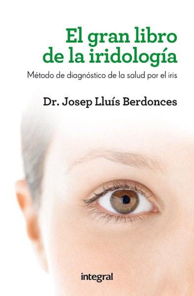 GRAN LIBRO DE LA IRIDIOLOGIA, EL | 9788415541615 | BERDONCES , DR. JOSEP LLUÍS | Llibreria L'Illa - Llibreria Online de Mollet - Comprar llibres online