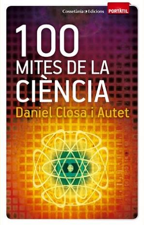 100 MITES DE LA CIÈNCIA | 9788497918916 | CLOSA I AUTET, DANIEL | Llibreria L'Illa - Llibreria Online de Mollet - Comprar llibres online