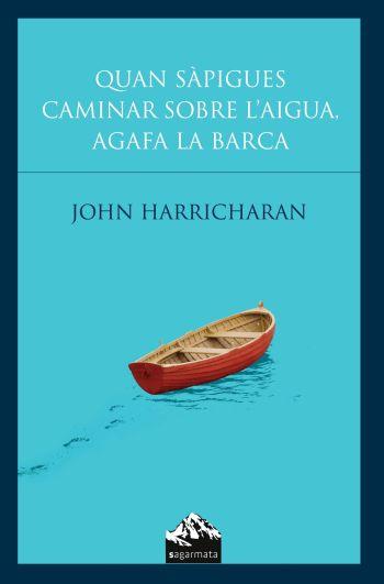 QUAN SAPIGUES CAMINAR SOBRE L'AIGUA AGAFA LA BARCA | 9788493483074 | HARRICHARAN, JOHN | Llibreria L'Illa - Llibreria Online de Mollet - Comprar llibres online