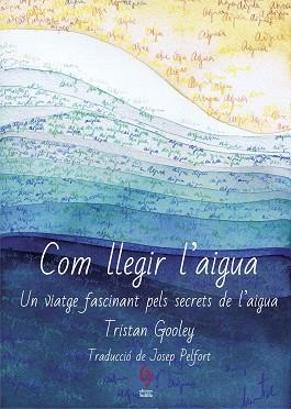 COM LLEGIR L'AIGUA | 9788494928161 | GOOLEY, TRISTAN | Llibreria L'Illa - Llibreria Online de Mollet - Comprar llibres online