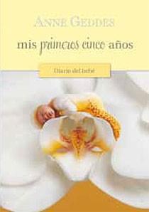 MIS PRIMEROS CINCO AÑOS DIARIO DE UN BEBE | 9788466643238 | GEDDES, ANNE
